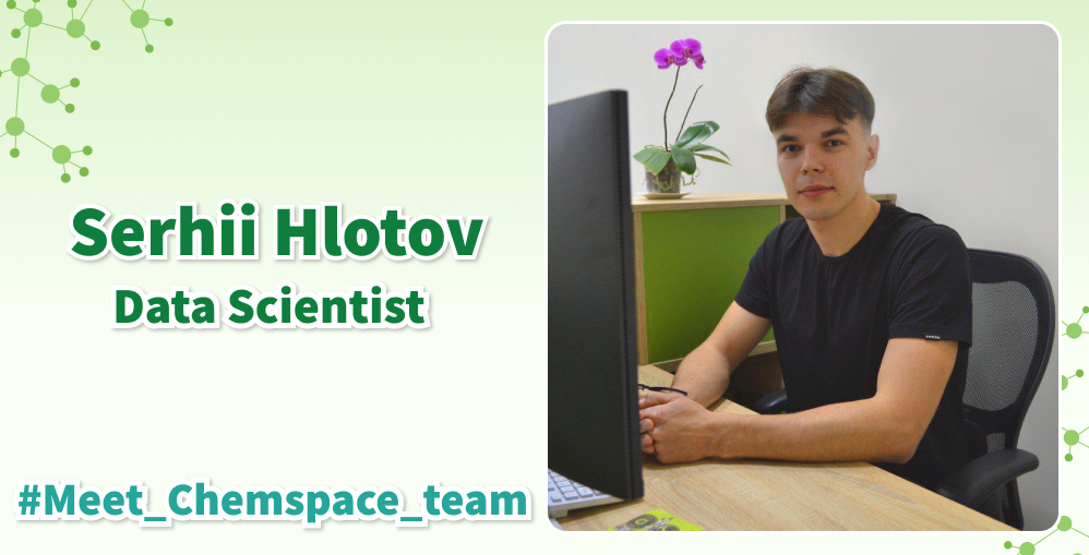 Meet Chemspace Team campaign. Data Scientist Serhii Hlotov!